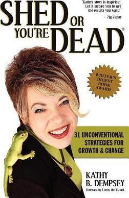 Shed or You're Dead: 31 Unconventional Strategies for Growth and Change - Kathy B. Dempsey