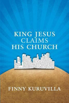King Jesus Claims His Church - Finny Kuruvilla