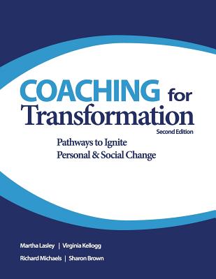 Coaching for Transformation: Pathways to Ignite Personal & Social Change - Virginia Kellogg