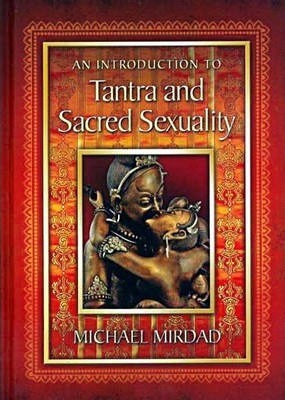 An Introduction to Tantra and Sacred Sexuality - Michael Mirdad