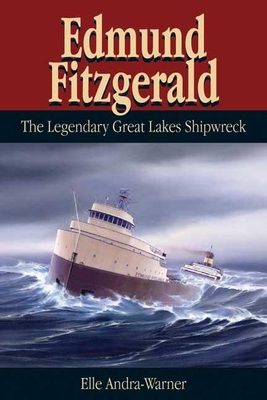 Edmund Fitzgerald: The Legendary Great Lakes Shipwreck - Elle Andra-warner