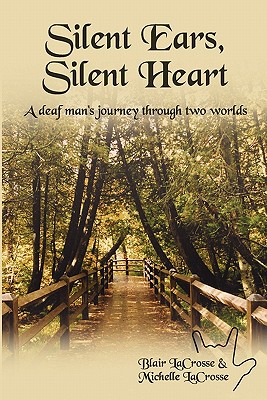Silent Ears, Silent Heart: A deaf man's journey through two worlds - Michelle Lacrosse