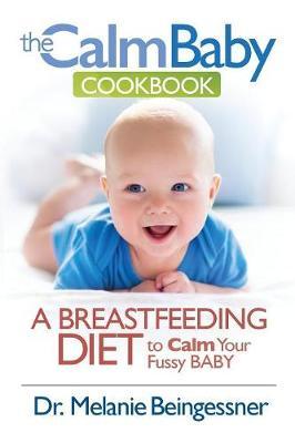 The Calm Baby Cookbook: A Breastfeeding Diet to Calm Your Fussy Baby - Beingessner L. Melanie