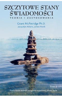 Szczytowe Stany Wiadomo CI, Tom I: Prze Omowe Techniki OSI Gania Wyj Tkowej Jako CI Ycia - Grant Mcfetridge