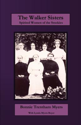 The Walker Sisters: Spirited Women of the Smokies - Bonnie Trentham Myers