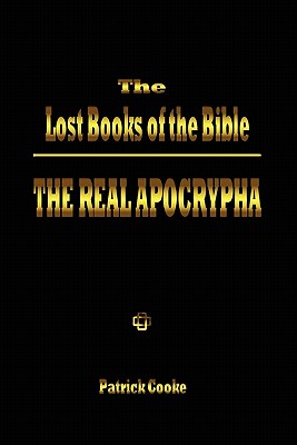The Lost Books of the Bible: The Real Apocrypha - Patrick Cooke