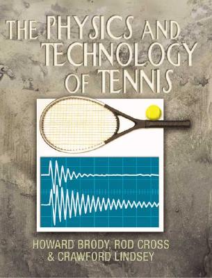 The Physics and Technology of Tennis - Howard Brody