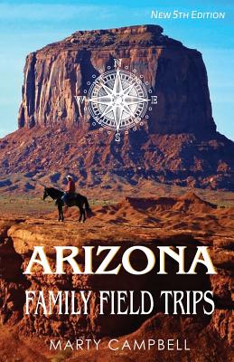 Arizona Family Field Trips: New 5th Edition - Marty Campbell