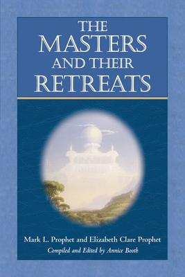 The Masters and Their Retreats - Mark L. Prophet