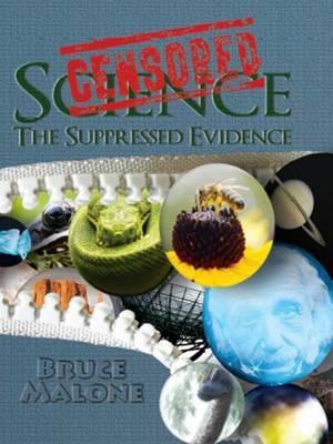 Censored Science: The Suppressed Evidence - Bruce A. Malone