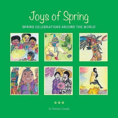 Joys of Spring: Spring Celebrations around the World - Heather Conrad
