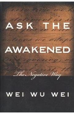 Poza produsului Ask the Awakened: The Negative Way - Wei Wu Wei