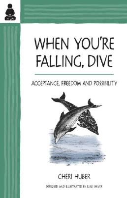 When You're Falling, Dive: Acceptance, Freedom and Possibility - Cheri Huber