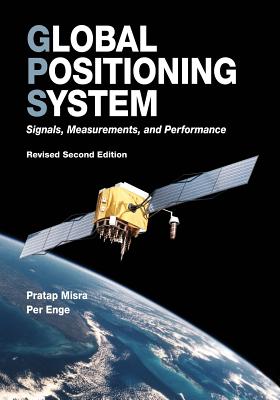 Global Positioning System: Signals, Measurements, and Performance (Revised Second Edition) - Per Enge