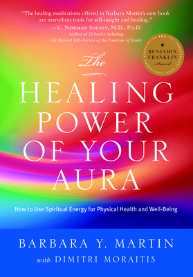 Healing Power of Your Aura: How to Use Spiritual Energy for Physical Health and Well-Being - Barbara Y. Martin