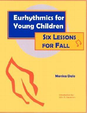 Eurhythmics for Young Children: Six Lessons for Fall - Monica Dale