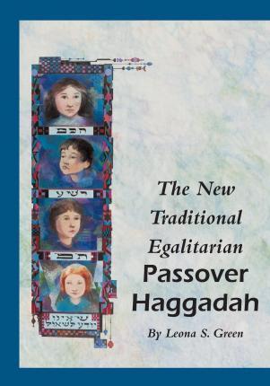 The New Traditional Egalitarian Haggadah - Leona S. Green