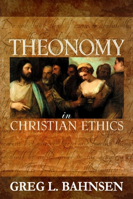 Theonomy in Christian Ethics - Greg L. Bahnsen