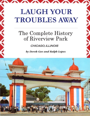 Laugh Your Troubles Away - The Complete History of Riverview Park - Derek Gee
