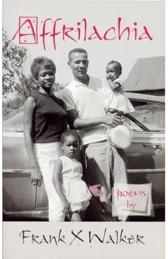 Coperta cărții 'Affrilachia: Poems - Frank X. Walker'