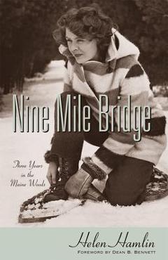 Coperta cărții 'Nine Mile Bridge: Three Years in the Maine Woods - Helen Hamlin'