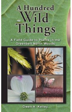 Coperta cărții 'A Hundred Wild Things: A Field Guide to Plants in the Greenbelt North Woods - Owen Anthony Kelley'