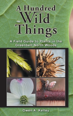 Coperta cărții 'A Hundred Wild Things: A Field Guide to Plants in the Greenbelt North Woods - Owen Anthony Kelley'