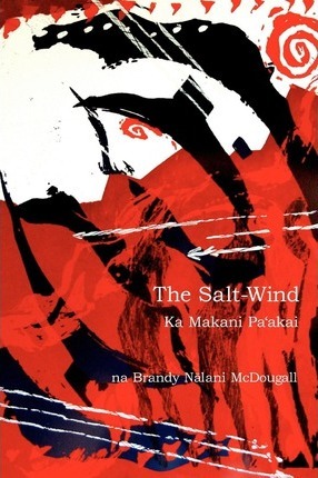 The Salt-Wind: Ka Makani Pa'Akai - Brandy Nalani Mcdougall