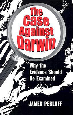 The Case Against Darwin: Why the Evidence Should Be Examined - James Perloff