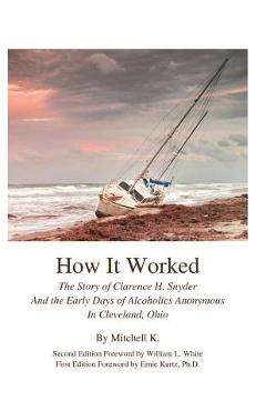 Coperta cărții 'How it worked The story of Clarence H Snyder and the early days of Alcoholics A - Shakey Mike G'