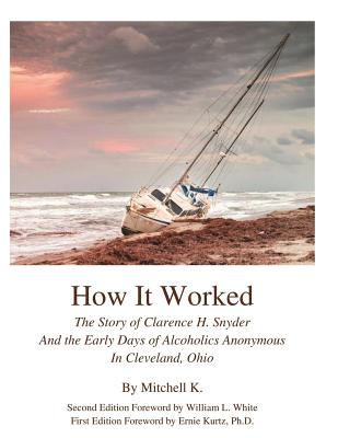 How it worked The story of Clarence H Snyder and the early days of Alcoholics A - Shakey Mike G