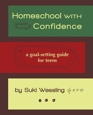 Homeschool with Confidence: a goal-setting guide for teens - Suki Wessling