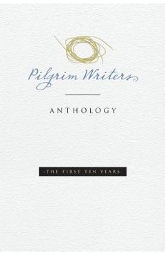 Coperta cărții 'Pilgrim Writers Anthology: The First Ten Years - Amy Lyles Wilson'