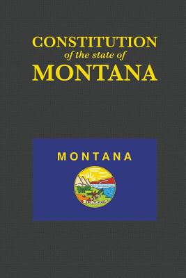 The Constitution of the State of Montana - Proseyr Publishing