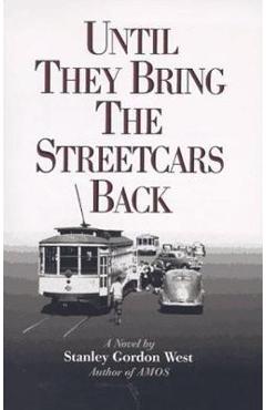 Coperta cărții 'Until They Bring the Streetcars Back - Stanley Gordon West'