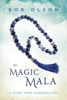The Magic Mala: A Story That Changes Lives - Bob Olson