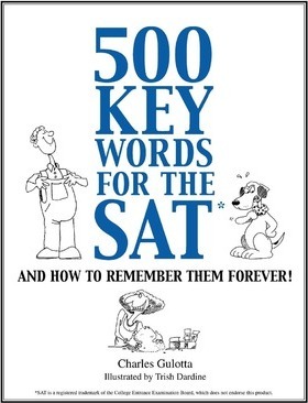 500 Key Words for the SAT: And How To Remember Them Forever! - Charles Gulotta