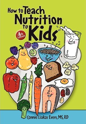 How to Teach Nutrition to Kids, 4th Edition - Carol J. Buckle