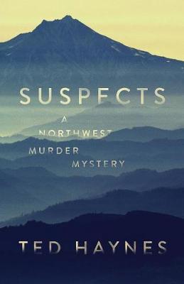 Suspects: A Northwest Murder Mystery - Ted Haynes