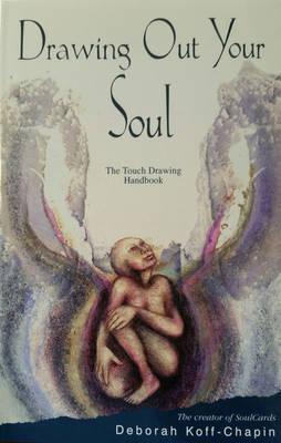 Drawing Out Your Soul: The Touch Drawing Handbook - Deborah Koff-chapin