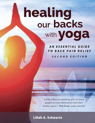 Healing Our Backs With Yoga: : an essential guide to back pain relief - Lillah Schwartz