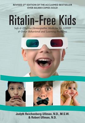 Ritalin-Free Kids: Safe and Effective Homeopathic Medicine for ADHD and Other Behavioral and Learning Problems - Judyth Reichenberg-ullman