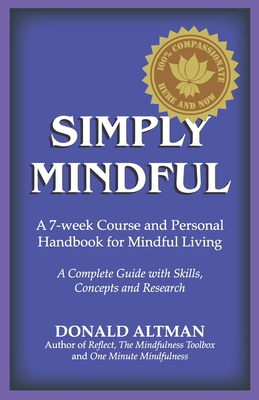 Simply Mindful: A 7-Week Course and Personal Handbook for Mindful Living - Donald Altman