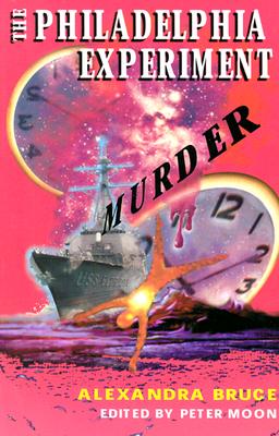The Philadelphia Experiment Murder: Parallel Universes and the Physics of Insanity - Alexandra Bruce