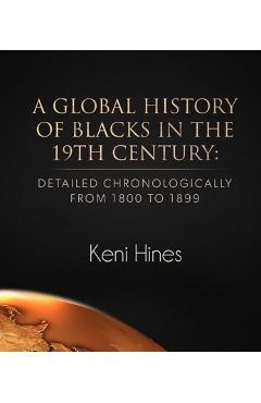 Coperta cărții 'A Global History of Blacks in He 19th Century: Detailed Chronologically from 1800 to 1899 - Keni Hines'