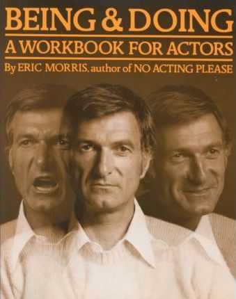Being and Doing: A Workbook for Actors - Eric Morris