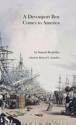 A Devonport Boy Comes to America: A Portion of My History - Samuel Roskelley