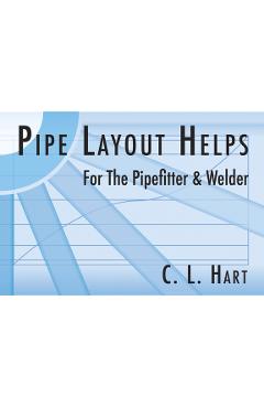 Coperta cărții 'Pipe Layout Helps for the Pipefitter and Welder - C. L. Hart'