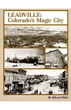 Leadville: Colorado's Magic City - Edward Blair