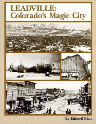 Leadville: Colorado's Magic City - Edward Blair